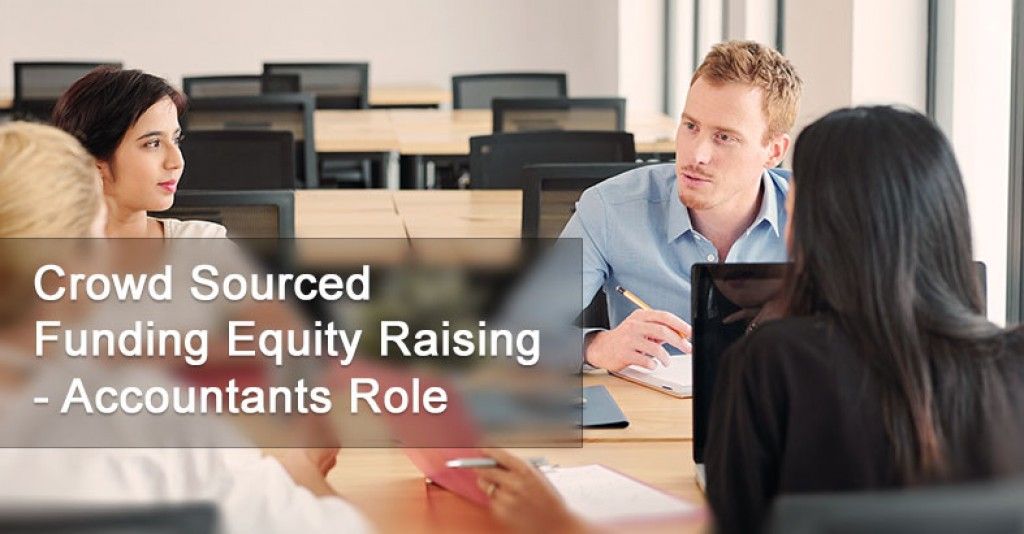 Crowd Sourced Funding Equity Raising – Accountant’s Role – Assisting a Company on the Journey